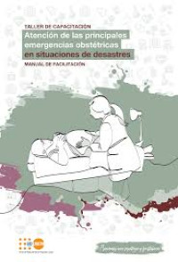 Image of Atención de las principales emergencias obstétricas en situaciones de desastre : taller de capacitación : manual de facilitación