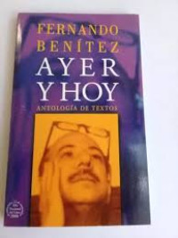 Image of Fernando Benitez, ayer y hoy : antologia de textos