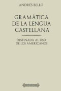 Gramática de la lengua castellana destinada al uso de los americanos