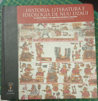 Image of Historia, literatura e ideología de Ñuu Dzaui : el códice añute y su contexto histórico-cultural