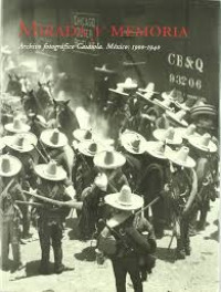 Image of Mirada y memoria : archivo fotográfico Casasola, México : 1900-1940