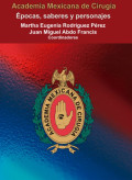 Academia Mexicana de Cirugía : épocas, saberes y personajes