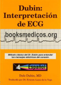 Dubin : interpretación de ECG : método clásico del Dr. Dubin para entender los mensajes electrónicos del corazón