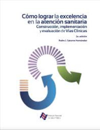 Image of Cómo lograr la excelencia en la atención sanitaria : construcción, implementación y evaluación de Vías Clínicas