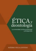 Ética y deontología : la universidad, la ética profesional y el desarrollo