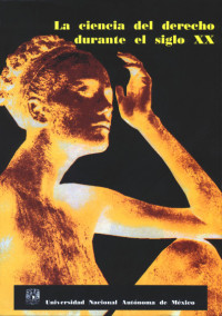 Image of La ciencia del derecho durante el siglo XX  / Juan Luis González Alcántara ; Cuidado de la edición y formación en computadora: María Bono López
