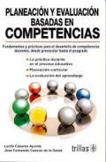 Planeación y evaluación basadas en competencias : fundamentos y prácticas para el desarrollo de competencias docentes, desde preescolar hasta el posgrado